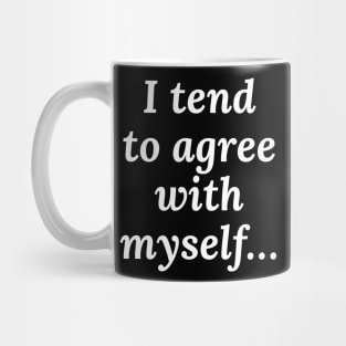 I Tend to Agree with Myself Mug